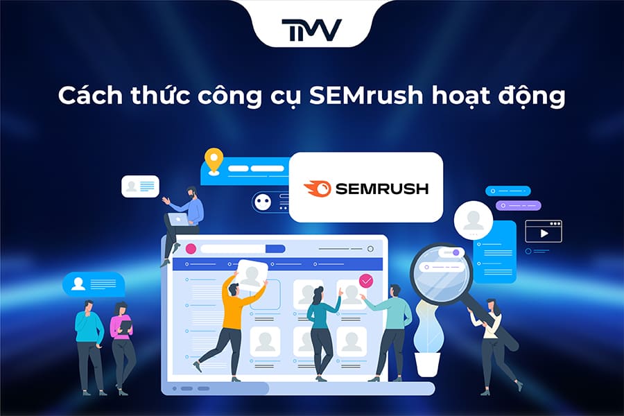 Cách thức công cụ SEMrush hoạt động