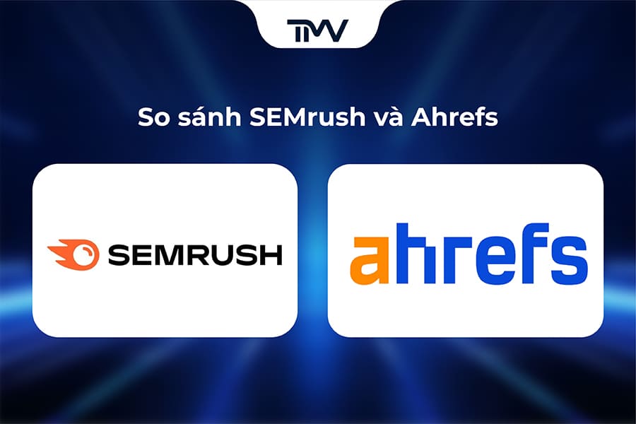 So sánh SEMrush và Ahrefs